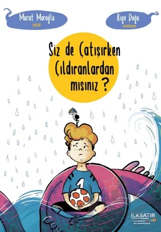 Siz De Çatışırken Çıldıranlardan Mısınız? – Murat Moroğlu – İlksatır Yayınevi kitap kapağı