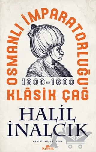Osmanlı İmparatorluğu Klasik Çağ 1300 - 1600 – Halil İnalcık – Kronik Kitap kitap kapağı