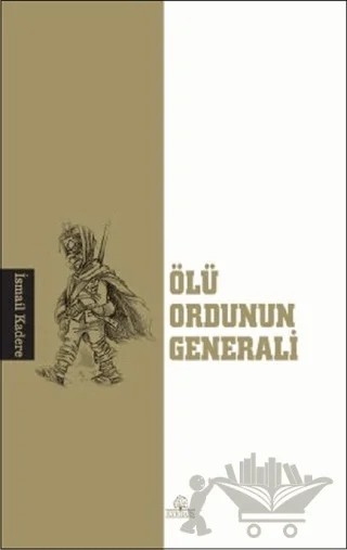 Ölü Ordunun Generali – İsmail Kadere – Kyrhos Yayınları kitap kapağı