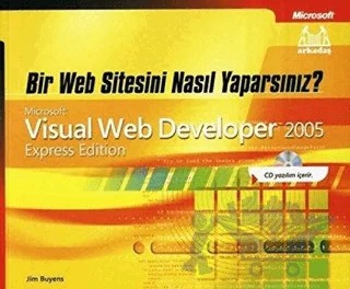 Bir Web Sitesini Nasıl Yaparsınız? Microsoft Visual Web Developer 2005 – Jim Buyens – Arkadaş Yayınları kitap kapağı