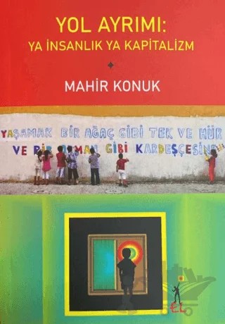 Yol Ayrımı: Ya İnsanlık Ya Kapitalizm – Mahir Konuk – El Yayınları kitap kapağı