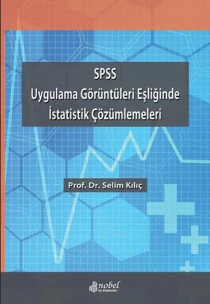 SPSS Uygulama Görüntüleri Eşliğinde İstatistik Çözümlemeleri – Prof. Dr. Selim Kılıç – Nobel Tıp Kitabevleri kitap kapağı