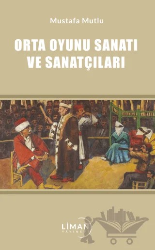 Orta Oyunu Sanatı ve Sanatçıları – Mustafa Mutlu – Liman Yayınevi kitap kapağı