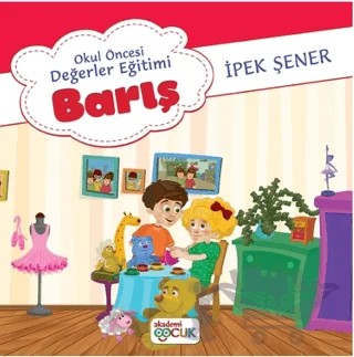 Okul Öncesi Değerler Eğitimi Barış – İpek Şener – Akademi Çocuk kitap kapağı