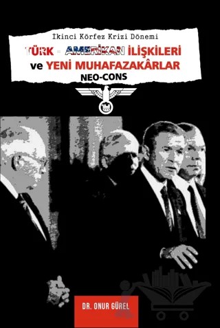 İkinci Körfez Krizi Dönemi Türk - Amerikan İlişkileri ve Yeni Muhafazakarlar (Neo-Cons) – Onur Gürel – Paradigma Akademi Yayınları kitap kapağı