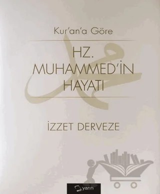 Kuran’a Göre Hz Muhammedin Hayatı – İzzet Derveze – Yarın Yayınları kitap kapağı