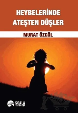 Heybelerinde Ateşten Düşler – Murat Özgöl – Scala Yayıncılık kitap kapağı