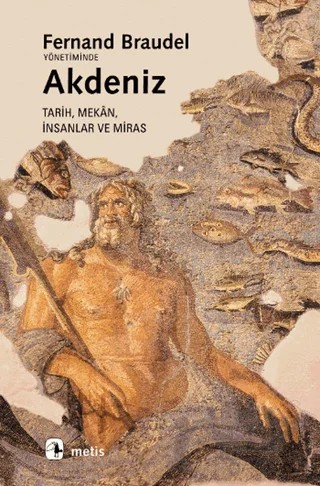 Akdeniz Tarih, Mekan, İnsanlar ve Miras – Fernand Braudel, Filippo Coarelli, Georges Duby, Jean Gaudemet, Maurice Aymard, Piergiorgio Solinas, Roger Arnaldez – Metis Yayınları kitap kapağı