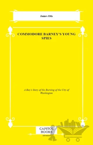 Commodore Barney's Young Spies – James Otis – Capitol Books kitap kapağı