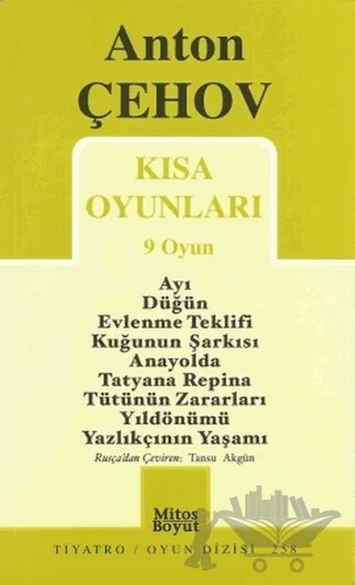 Kısa Oyunları 9 Oyun Ayı / Düğün / Ev lenme Teklifi / Kuğunun Şarkısı / Anayolda / Tatyana Repina / Tütünün Zararları / Yıldönümü / Yazlıkçının Yaşamı – Anton Pavloviç Çehov – Mitos Boyut Yayınları kitap kapağı