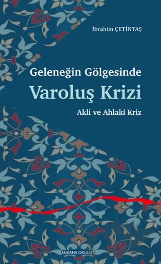 Geleneğin Gölgesinde Varoluş Krizi – İbrahim Çetintaş – Ankara Okulu Yayınları kitap kapağı