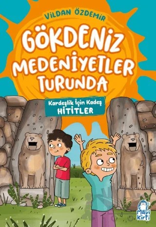 Kardeşlik İçin Kadeş – Gökdeniz Medeniyetler Turunda – 3. Sınıf – Vildan Özdemir – Mavi Kirpi Yayınları kitap kapağı