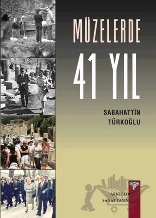 Müzelerde 41 Yıl – Sabahattin Türkoğlu – Arkeoloji ve Sanat Yayınları kitap kapağı