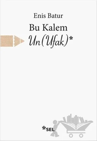 Bu Kalem Un (Ufak) – Enis Batur – Sel Yayıncılık kitap kapağı
