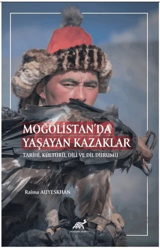 Moğolistan’da Yaşayan Kazaklar Tarihi, Kültürü, Dili ve Dil Durumu – Raima Auyeskhan – Paradigma Akademi Yayınları kitap kapağı