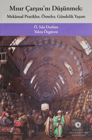 Mısır Çarşısı'nı Düşünmek – Yekta Özgüven – İstanbul Araştırmaları Enstitüsü kitap kapağı