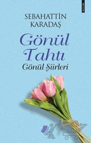 Gönül Tahtı - Gönül Şiirleri – Sebahattin Karadaş – Turay Kitap Yayıncılık kitap kapağı