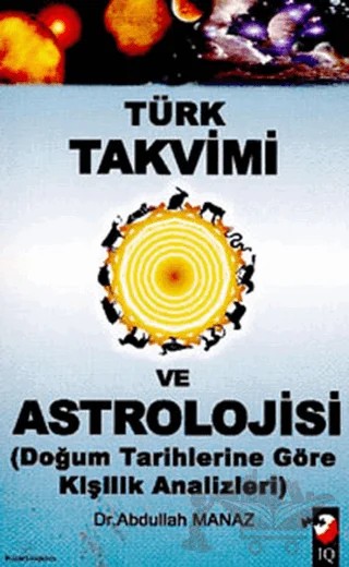 Türk Takvimi ve Astrolojisi – Abdullah Manaz – IQ Kültür Sanat Yayıncılık kitap kapağı