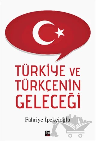 Türkiye ve Türkçenin Geleceği – Fahriye İpekçioğlu – İleri Yayınları kitap kapağı