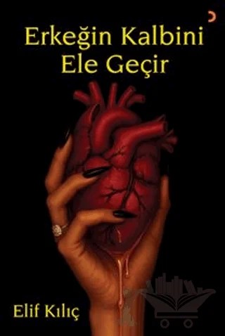 Erkeğin Kalbini Ele Geçir – Elif Kılıç – Cinius Yayınları kitap kapağı