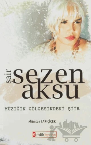 Şair Sezen Aksu – Mümtaz Sarıçiçek – Kimlik Yayınları kitap kapağı