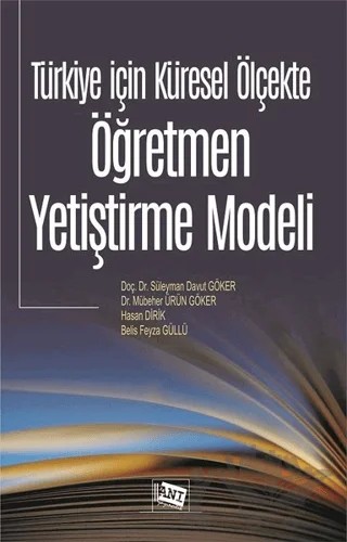 Türkiye İçin Küresel Ölçekte Öğretmen Yetiştirme Modeli – Belis Feyza Güllü, Hasan Dirik, Mübeher Ürün Göker, Süleyman Davut Göker – Anı Yayıncılık kitap kapağı