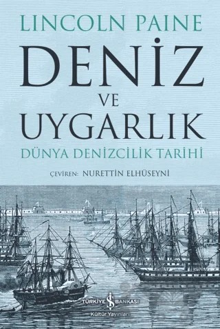 Deniz ve Uygarlık - Dünya Denizcilik Tarihi – Lincoln Paine – İş Bankası Kültür Yayınları kitap kapağı