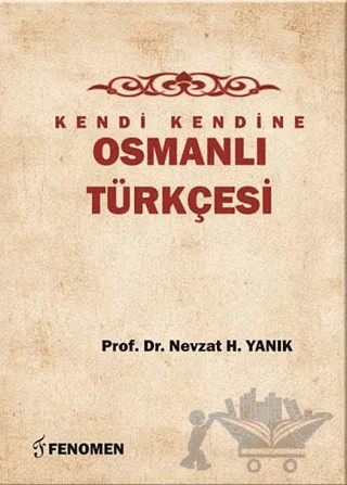 Kendi Kendine Osmanlı Türkçesi – Nevzat H. Yanık – Fenomen Yayıncılık kitap kapağı
