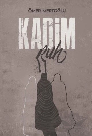 Kadim Ruh – Ömer Mertoğlu – Yazarın Kendi Yayını - Ömer Mertoğlu kitap kapağı