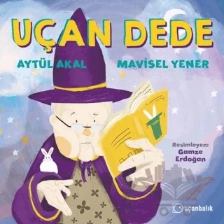Uçan Dede – Aytül Akal, Mavisel Yener – Uçanbalık Yayıncılık kitap kapağı