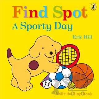 Spot: Find Spot: A Sporty Day (A Lift-the-Flap Story) – Eric Hill – Puffin Books kitap kapağı