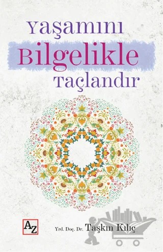 Yaşamını Bilgelikle Taçlandır – Taşkın Kılıç – Az Kitap kitap kapağı