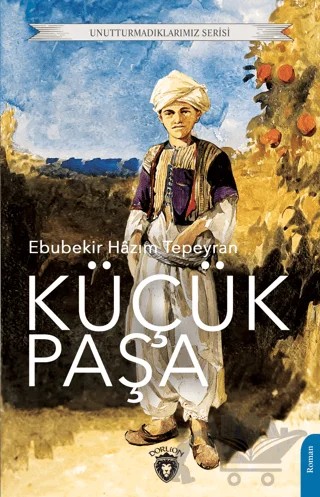 Küçük Paşa – Ebubekir Hâzım Tepeyran – Dorlion Yayınları kitap kapağı