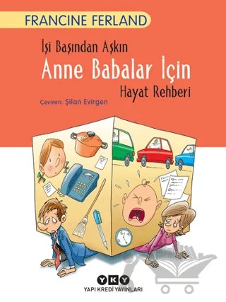 İşi Başından Aşkın Anne Babalar İçin Hayat Rehberi – Francine Ferland – Yapı Kredi Yayınları kitap kapağı