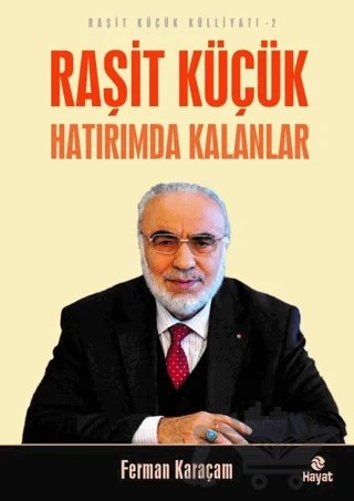 Raşit Küçük Hatırımda Kalanlar - Raşit Küçük Külliyatı 2 – Ferman Karaçam – Hayat Yayınları kitap kapağı