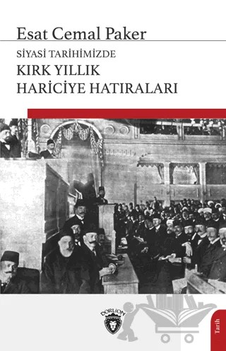Siyasi Tarihimizde Kırk Yıllık Hariciye Hatıraları – Esat Cemal Paker – Dorlion Yayınları kitap kapağı