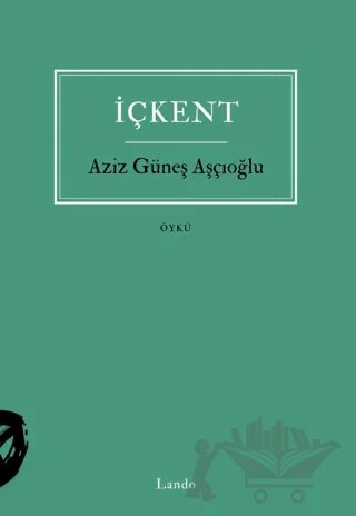 İçkent – Aziz Güneş Aşçıoğlu – Lando Yayınları kitap kapağı