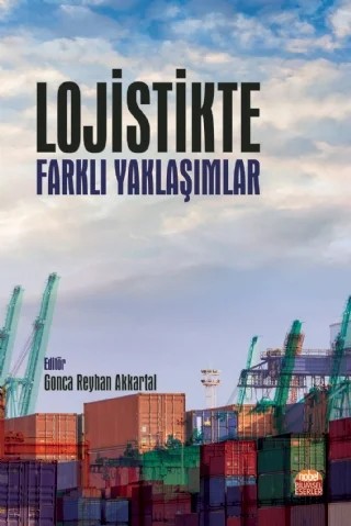 Lojistikte Farklı Yaklaşımlar – Candide Çulhaloğlu Uludağ, Filiz Mutlu Yıldırım, Gizem Temelcan, Gonca Reyhan Akkartal, Hülya Başeğmez, Osman Özdemir, Tutku Tuncalı Yaman – Nobel Bilimsel Eserler kitap kapağı