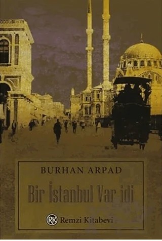 Bir İstanbul Var idi – Burhan Arpad – Remzi Kitabevi kitap kapağı