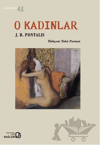 O Kadınlar – J. B. Pontalis – Bağlam Yayınları kitap kapağı