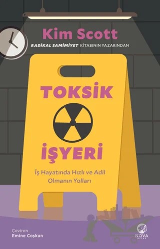 Toksik İşyeri: İş Hayatında Hızlı ve Adil Olmanın Yolları – Kim Scott – Nova Kitap kitap kapağı