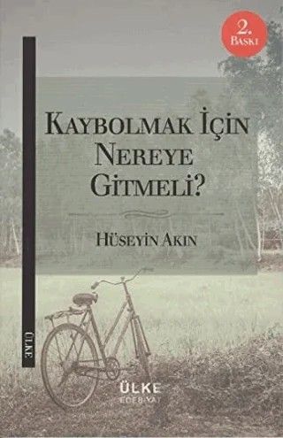 Kaybolmak İçin Nereye Gitmeli? – Hüseyin Akın – Ülke Kitapları kitap kapağı