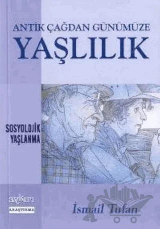 Antik Çağdan Günümüze Yaşlılık Sosyolojik Yaşlanma – İsmail Tufan – Aykırı Yayınları kitap kapağı