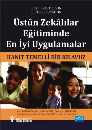 ÜSTÜN ZEKÂLILAR EĞİTİMİNDE EN İYİ UYGULAMALAR / Kanıt Temelli Bir Kılavuz - Best Practices in Gifted Education / An Evidence-Based Guide – Ann ROBINSON, Bruce M. SHORE, Donna L. ENERSEN, Texas – Nobel Akademik Yayıncılık kitap kapağı