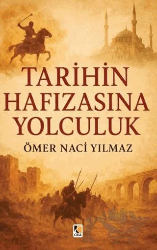 Tarihin Hafızasına Yolculuk – Ömer Naci Yılmaz – Çıra Yayınları kitap kapağı