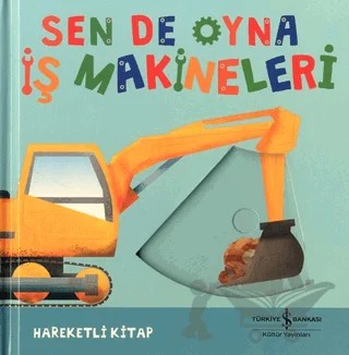 Sen De Oyna - İş Makineleri – Kolektif – İş Bankası Kültür Yayınları kitap kapağı