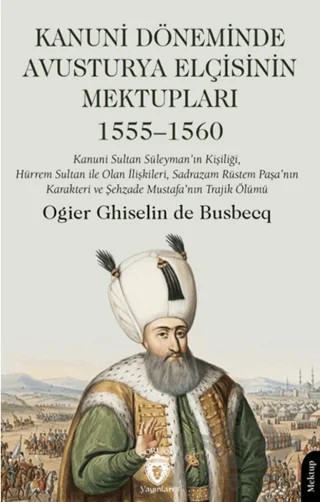 Kanuni Döneminde Avusturya Elçisinin Mektupları – Ogier Ghislain de Busbecq – Dorlion Yayınları kitap kapağı