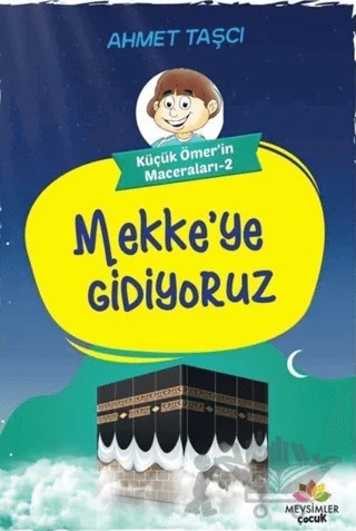 Mekke'ye Gidiyoruz - Küçük Ömer'in Maceraları 2 – Ahmet Taşçı – Mevsimler Kitap kitap kapağı