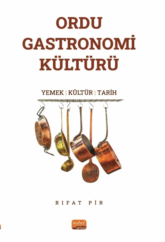 ORDU GASTRONOMİ KÜLTÜRÜ “Yemek-Kültür-Tarih” – Rıfat Pir – Nobel Bilimsel Eserler kitap kapağı