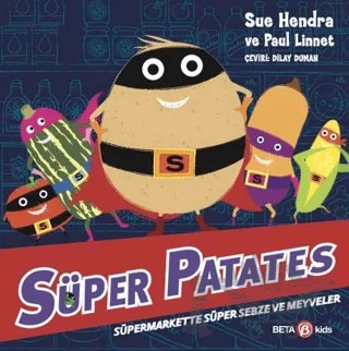 Süper Patates - Süpermarkette Süper Sebze ve Meyveler – Sue Hendra, Paul Linnet – Beta Kids kitap kapağı
